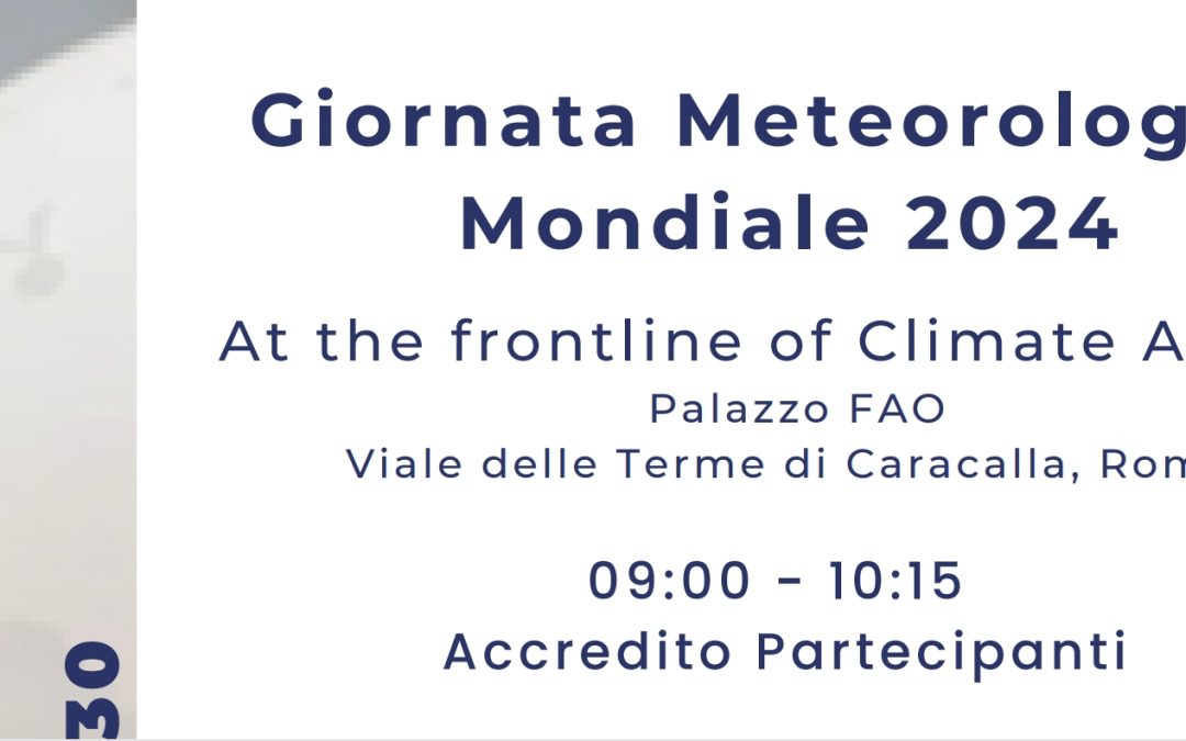 Giornata Meteorologica Mondiale 2024: At the frontline of Climate Action